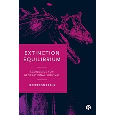 (영문도서) Extinction Equilibrium: Economics for Generational Survival Paperback, Bristol University Press, English, 9781529226379