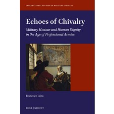 (영문도서)Echoes of Chivalry: Military Honour and Human Dignity in the Age of Professional... Hardcover, Brill Nijhoff, English, 9789004754089 Brill Nijhoff, English, 9789004754089