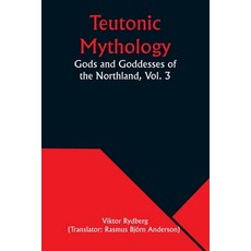 (영문도서) Teutonic Mythology: Gods and Goddesses of the Northland Vol. 3 Paperback, Alpha Edition, English, 9789357976176
