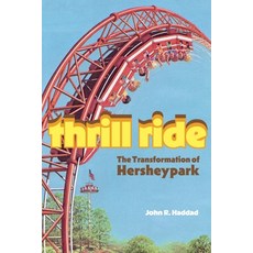 (영문도서)Thrill Ride: The Transformation of Hersheypark Paperback, Penn State University Press, English, 9780271099927