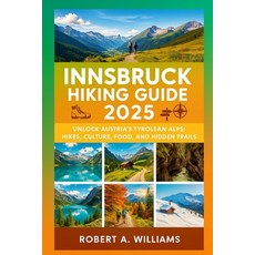 (영문도서)Innsbruck Hiking Guide 2025: Unlock Austria's Tyrolean Alps: Hikes Culture Foo... Paperback, Independently Published, English, 9798289866677