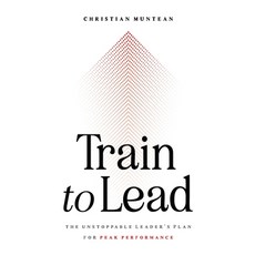 (영문도서) Train to Lead: The Unstoppable Leader's Plan for Peak Performance Hardcover, Oribi Press, English, 9798990098114