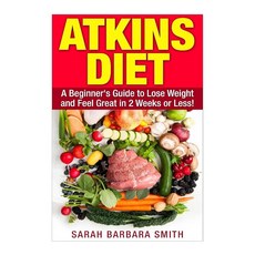 Atkins Diet: A Beginner's Guide to Lose Weight and Feel Great in 2 Weeks! (SBS HEALTH SERIES), Atkins Diet: A Beginner's Guid