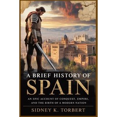 (영문도서)A Brief History of Spain: An Epic Account of Conquest Empire and the Birth of... Paperback, Independently Published, English, 9798271579653