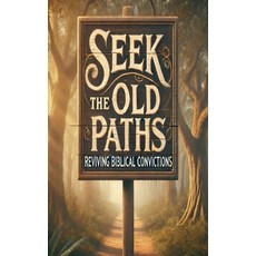 (영문도서) Seek The Old Paths Reviving Biblical Convictions Paperback, Joshua Paul Rhoades, English, 9798230115496