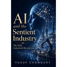 (영문도서)AI and the Sentient Industry: The Fifth Industrial Revolution - AI Quantum Comp... Paperback, Independently Published, English, 9798196261657 Independently Published, English, 9798196261657