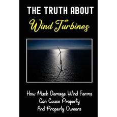 (영문도서) The Truth About Wind Turbines: How Much Damage Wind Farms Can Cause Property And Property Own... Paperback, Independently Published, English, 9798464735170
