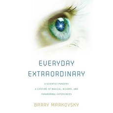 (영문도서)Everyday Extraordinary: A Scientist Ponders a Lifetime of Magical Bizarre and... Hardcover, Prometheus Books, English, 9781493093793