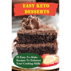(영문도서) Easy Keto Desserts: 50 Easy-To-Make Recipes To Enhance Your Cooking Skills Paperback, Independently Published, English, 9798418662088