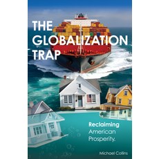 (영문도서)The Globalization Trap: Reclaiming American Prosperity Paperback, Business Expert Press, English, 9781637429501 Business Expert Press, English, 9781637429501