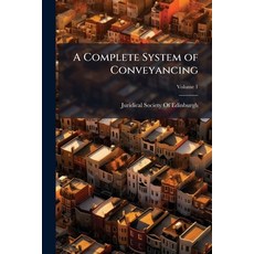 (영문도서)A Complete System of Conveyancing: Adapted to the Present Practice of Scotland a... Paperback, Nabu Press, English, 9781145670952