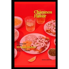 Chicanos Flavor: Easy Nutritious and Healthy Mexican-America Kitchen-Tested Recipes (A cookbook) Paperback, Independently Published, English, 9798708699275