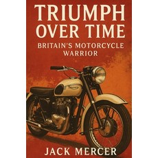 (英文圖書)Triumph Over Time: Britain's Motorcycle Warrior 平裝版, Independently Published, 英文