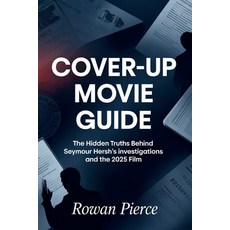 (영문도서)Cover-Up Movie Guide: The Hidden Truths Behind Seymour Hersh's Investigations an... Paperback, Independently Published, English, 9798276978994