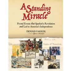 (영문도서) A Standing Miracle: Pivotal Events that Sparked a Revolution and Led to America... Paperback, Dap Books, English, 9780692176740