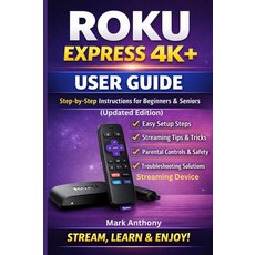 Roku Express 스트리밍 장치4K+ 사용자 가이드 업데이트 에디션: 초보자와 시니어를 위한 간단하고 단계별 설정 및 문제 해결 매뉴얼, 기본