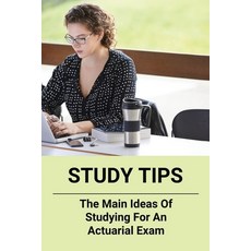 (영문도서) Study Tips: The Main Ideas Of Studying For An Actuarial Exam: Passing Actuary Exams Tips Paperback, Independently Published, English, 9798504156958