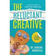 (영문도서) The Reluctant Creative: 5 Effortless Habits to Expand Your Comfort Zone Paperback, Artful Science, English, 9781777638917