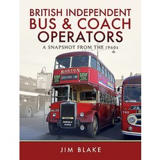 British Independent Bus and Coach Operators: A Snapshot from the 1960s Hardcover, Pen and Sword Transport