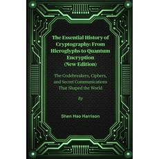 (英文圖書)The Essential History of Cryptography: From Hieroglyphs to Quantum Encryption (N... 平裝版, Independently Published, 英文