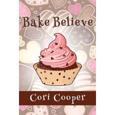 Bake Believe Paperback, Immortal Works LLC, English, 9781953491978