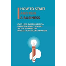 How To Start And Run A Business: Must-Have Guide For Digital Marketing Agency Owners Solve Your Pro... Paperback, Independently Published, English, 9798598397091