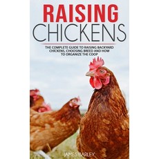 Raising Chickens: The Complete Guide To Raising Backyard Chickens Choosing Breed And How To Organiz... Paperback, Independently Published