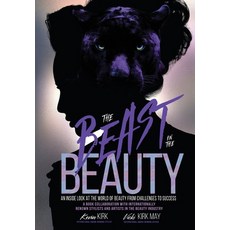 (영문도서) The Beast in the Beauty: An Inside Look At The World Of Beauty From Challenges To Success Hardcover, Jai Publishing House Incorp..., English, 9781735208213