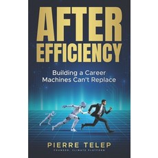 (영문도서)After Efficiency: Building a Career Machines Can't Replace Paperback, Pierre Telep, English, 9783982826301