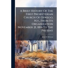 (영문도서)A Brief History Of The First Presbyterian Church Of Oswego N.y. From Its Organ... Paperback, Nabu Press, English, 9781245042215