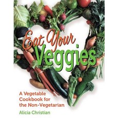 Eat Your Veggies!: a vegetable cookbook for the non-vegetarian Paperback, Maple River Press, English, 9781732725324