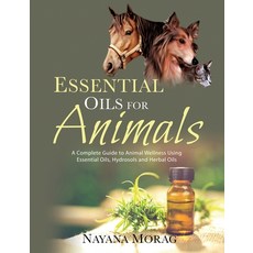 (영문도서)Essential Oils For Animals: A complete guide to animal wellness using essential... Paperback, Nayana Morag, English, 9789895395705