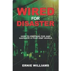 (영문도서)Wired for Disaster: How to Prepare for and Navigate a Post-EMP World Paperback, Independently Published, English, 9798243272285