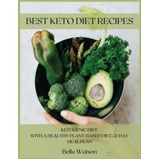 Best Keto Diet Recipes: Ketogenic Diet with a Healthy Plant-Based Diet. 21-Day Meal Plan Paperback, Bella Watson