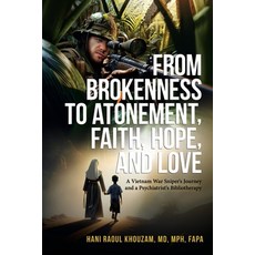 (영문도서) From Brokenness to Atonement Faith Hope and Love: A Vietnam War Sniper's Jour... Paperback, Hani Khouzam, English, 9781966540014