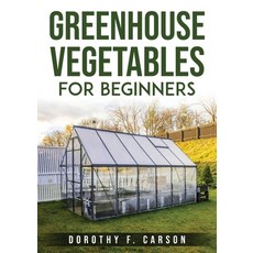 (영문도서) Greenhouse Gardening for Beginners Paperback, Dorothy F. Carson, English, 9781803796260