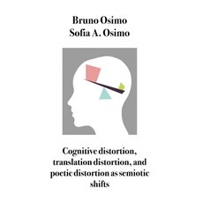 (영문도서)Cognitive distortion translation distortion and poetic distortion as semiotic... Paperback, English, Osimo, Sofia A.;Osimo, Bruno, Bruno Osimo