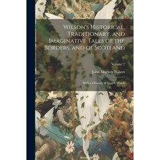(영문도서) Wilson's Historical Traditionary and Imaginative Tales of the Borders and of Scotland: Wit... Paperback, Legare Street Press, English, 9781022467101