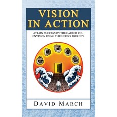 (영문도서) Vision In Action - Attain Success in the career you envision using the hero's Journey Paperback, David March, English, 9798218048983