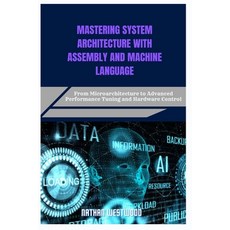 (영문도서)Mastering System Architecture with Assembly and Machine Language: From Microarch... Paperback, Independently Published, English, 9798282299199 Independently Published, English, 9798282299199