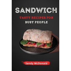 (영문도서) Sandwich: Tasty Sandwich for Busy People Paperback, Sandy McDonald, English, 9781802768718