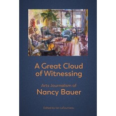 (영문도서) A Great Cloud of Witnessing: Arts Journalism of Nancy Bauer Paperback, Chapel Street Editions, English, 9781988299556