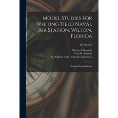 (영문도서) Model Studies for Whiting Field Naval Air Station Wilton Florida: Straight Drop Spillway; M... Paperback, Hassell Street Press, English, 9781013349010
