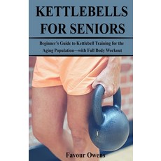 Kettlebells for Seniors: Beginner's Guide to Kettlebell Training for the Aging Population-with Full ... Paperback, Independently Published, English, 9781694807458