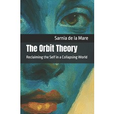(영문도서)The Orbit Theory: Reclaiming the Self in a Collapsing World Paperback, Independently Published, English, 9798270967000