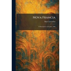 (영문도서)Nova Francia: A Description of Acadia 1606 Paperback, Tradd Street Press, English, 9781025874524