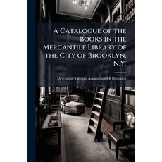 (영문도서)A Catalogue of the Books in the Mercantile Library of the City of Brooklyn N.Y.... Paperback, Nabu Press, English, 9781141065257