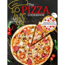 (영문도서) The Pizza Cookbook: Unlocking the Secrets to World-Class Pies at Home Paperback, Independently Published, English, 9798451690673