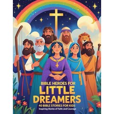 [2] Bible Heroes for Little Dreamers: 40 Stories of Courage Faith and Kindness for Kids Ages 3-8, [2] Bible Heroes for Little Dr