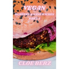 (영문도서) Vegan Burgers & Sandwiches Part.1 Hardcover, Cloe Berz, English, 9781802881806